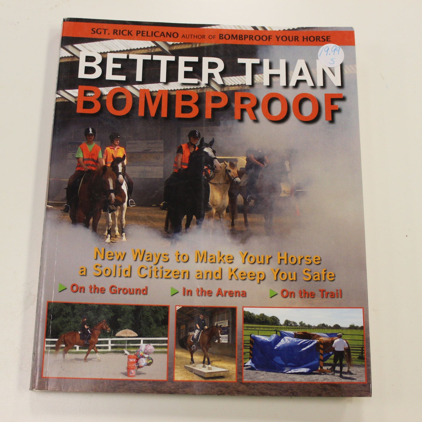 BETTER THAN BOMBPROOF: NEW WAYS TO MAKE YOUR HORSE A SOLID CITIZEN AND KEEP YOU SAFE