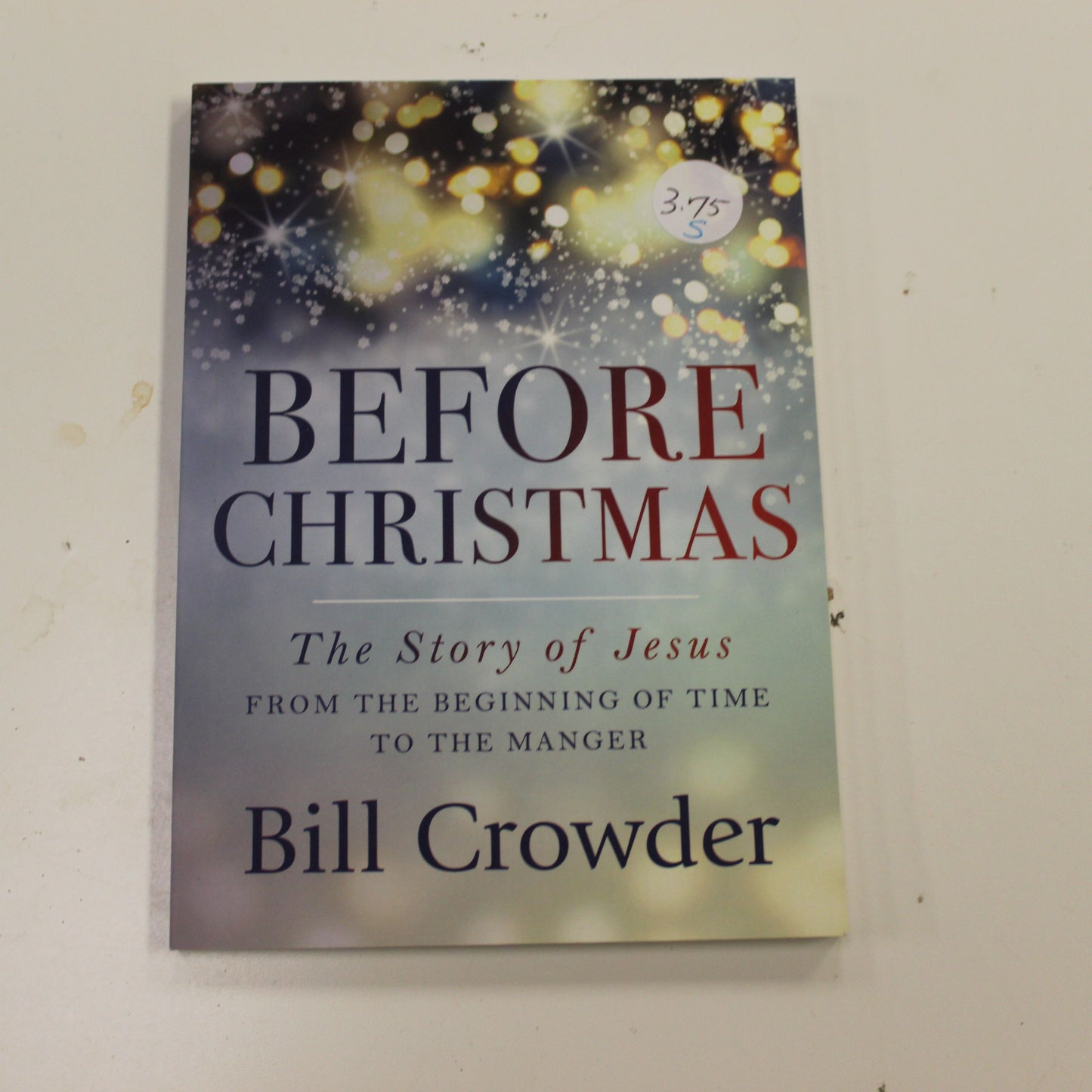 BEFORE CHRISTMAS: THE STORY OF JESUS FROM THE BEGINNING OF TIME TO THE MANGER