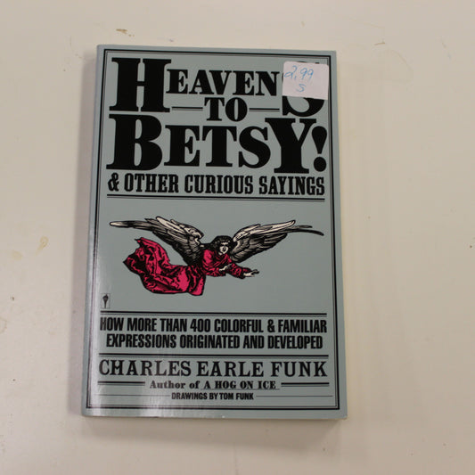 HEAVENS TO BETSY! & OTHER CURIOUS SAYINGS