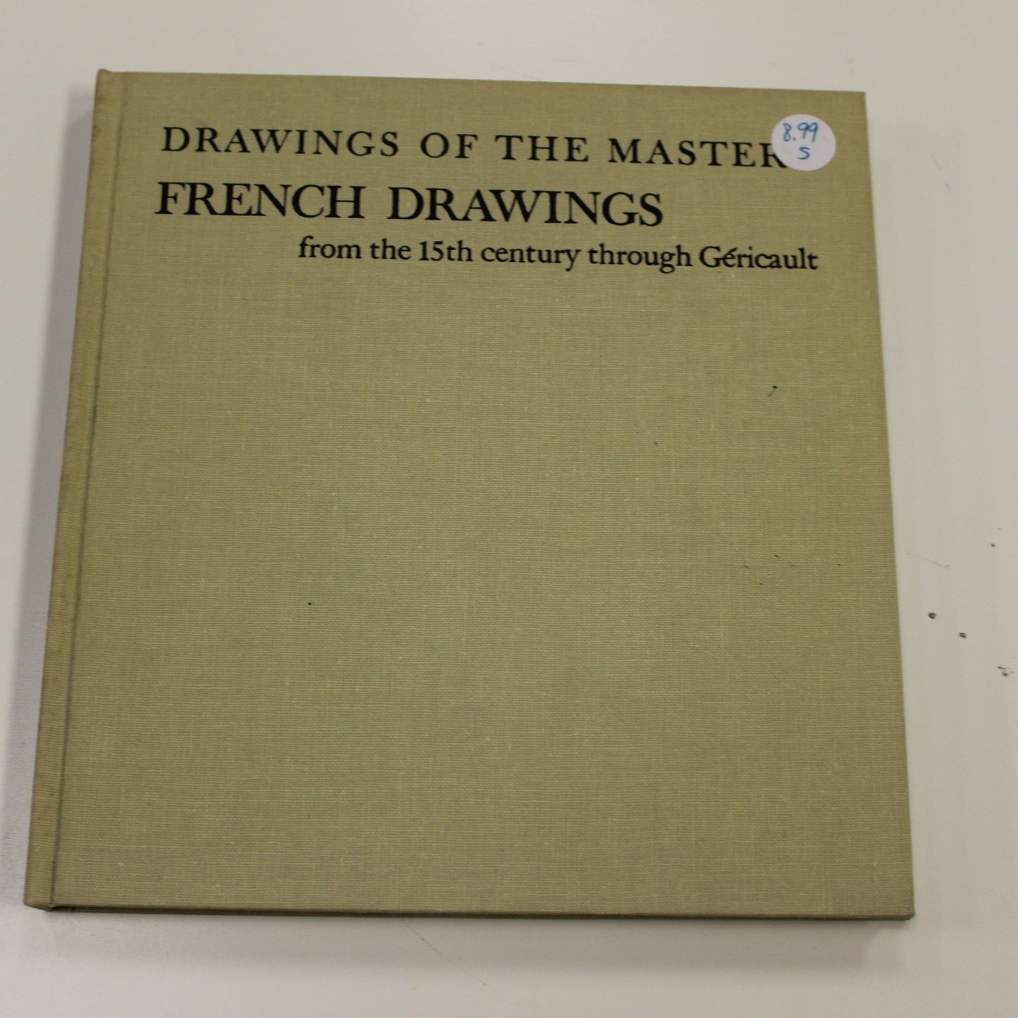 DRAWINGS OF THE MASTERS FRENCH DRAWINGS FROM THE 15TH CENTURY THROUGH GERICAULT