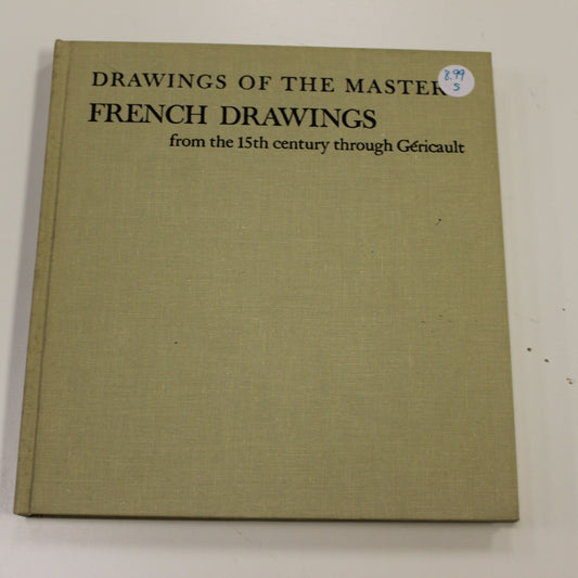 DRAWINGS OF THE MASTERS FRENCH DRAWINGS FROM THE 15TH CENTURY THROUGH GERICAULT