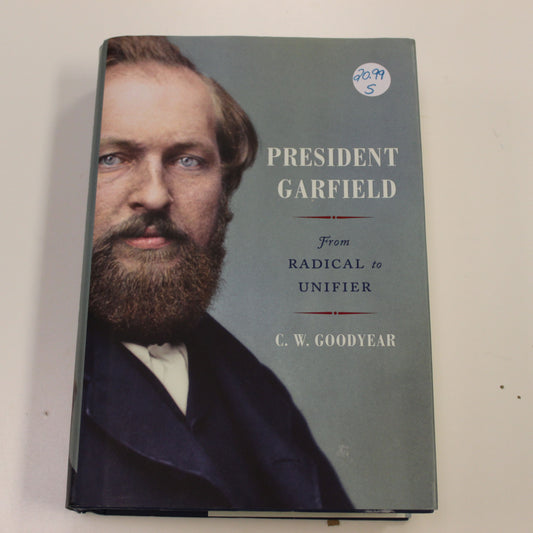 PRESIDENT GARFIELD FROM RADICAL TO UNIFIER