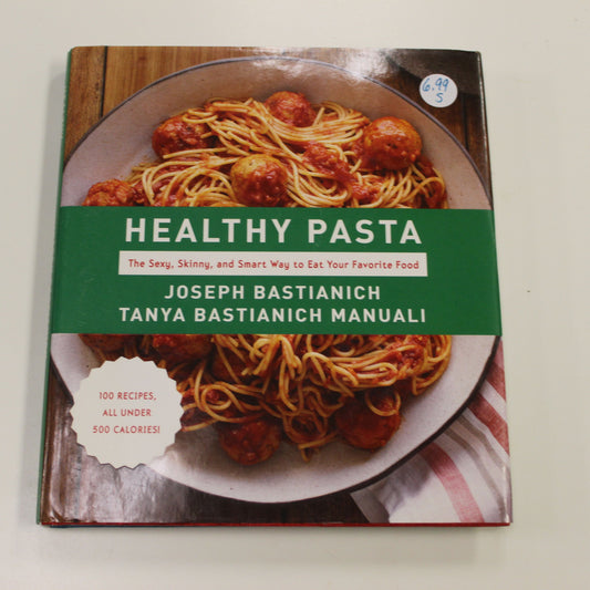 HEALTHY PASTA THE SEXY, SKINNY, AND SMART WAY TO EAT YOUR FAVORITE FOOD
