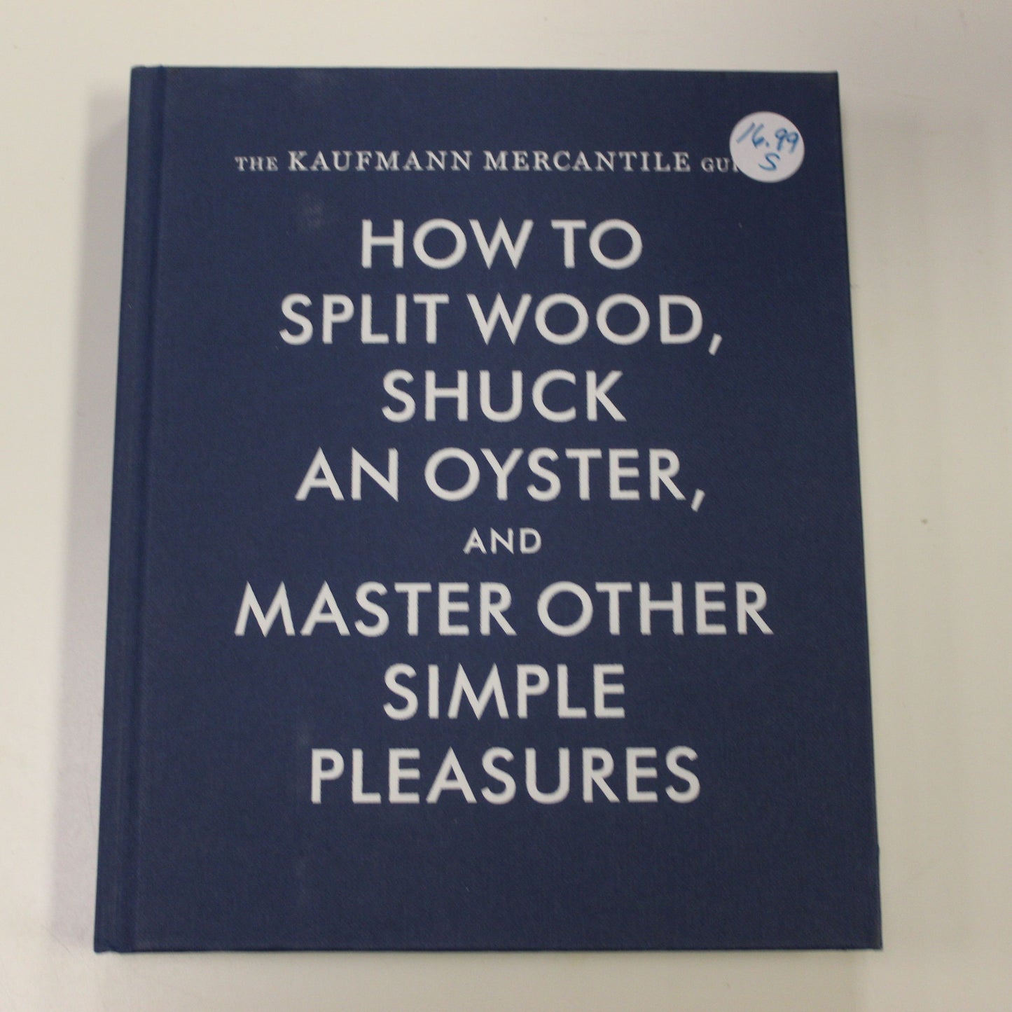 HOW TO SPLIT WOOD, SHUCK AN OYSTER AND MASTER OTHER SIMPLE PLEASURES