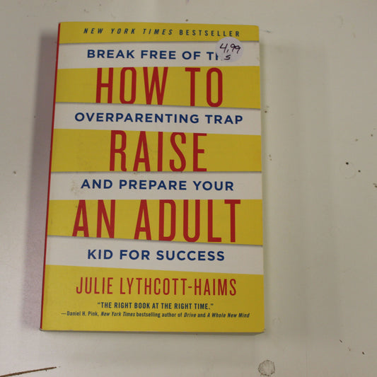HOW TO RAISE AN ADULT