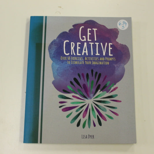 GET CREATIVE - OVER 60 EXERCISES, ACTIVITIES AND PROMPTS TO STIMULATE YOUR IMAGINATION