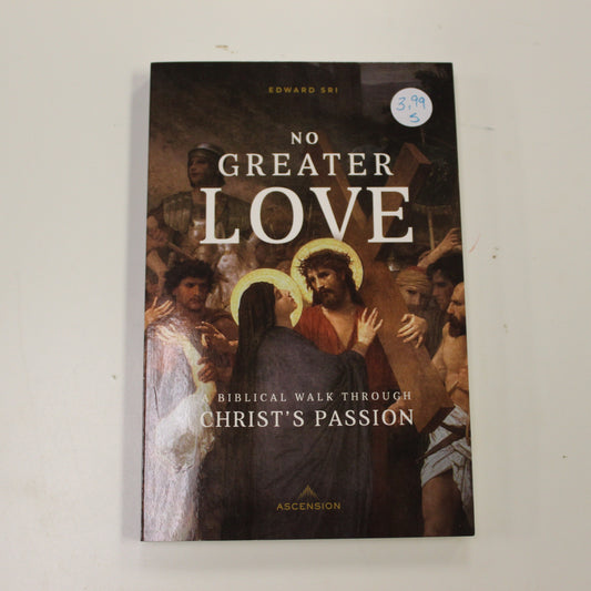NO GREATER LOVE - A BIBLICAL WALK THROUGH CHRIST'S PASSION
