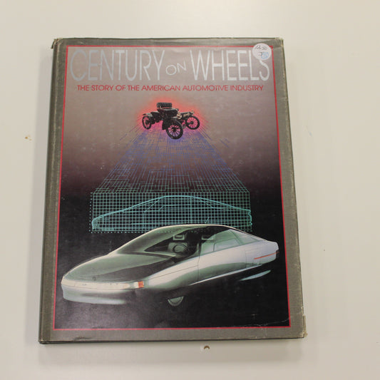 CENTURY ON WHEELS THE STORY OF THE AMERICAN AUTOMOTIVE INDUSTRY