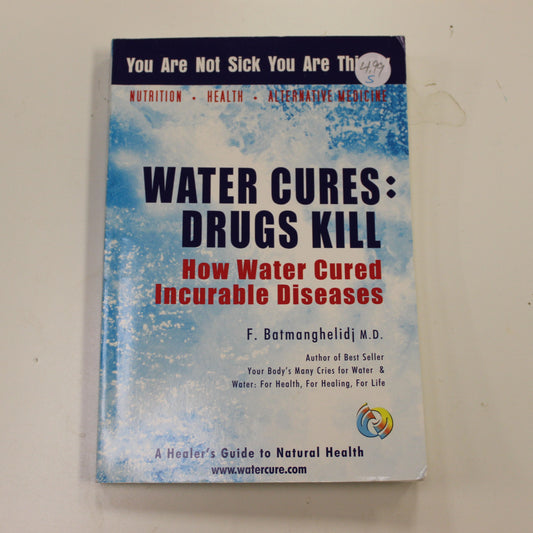 WATER CURES: DRUGS KILL: HOW WATER CURED INCURABLE DISEASES
