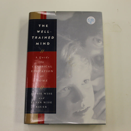 THE WELL TRAINED MIND A GUIDE TO CLASSICAL EDUCATION AT HOME