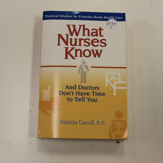 WHAT NURSES KNOW AND DOCTORS DON'T HAVE TIME TO TELL YOU