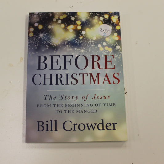 BEFORE CHRISTMAS: THE STORY OF JESUS FROM THE BEGINNING OF TIME TO THE MANGER