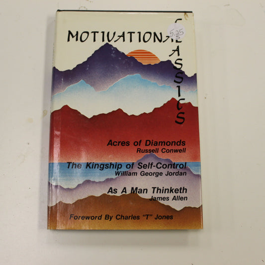 MOTIVATIONAL CLASSICS: ACRES OF DIAMONDS, THE KINGSHIP OF SELF-CONTROL, AS A MAN THINKETH