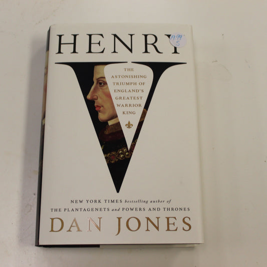 HENRY V: THE ASTONSISHING TRIUMPH OF ENGLAND'S GREATEST WARRIOR KING