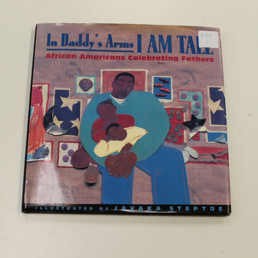 IN DADDY'S ARMS I AM TALL: AFRICAN AMERICANS CELEBRATING FATHERS