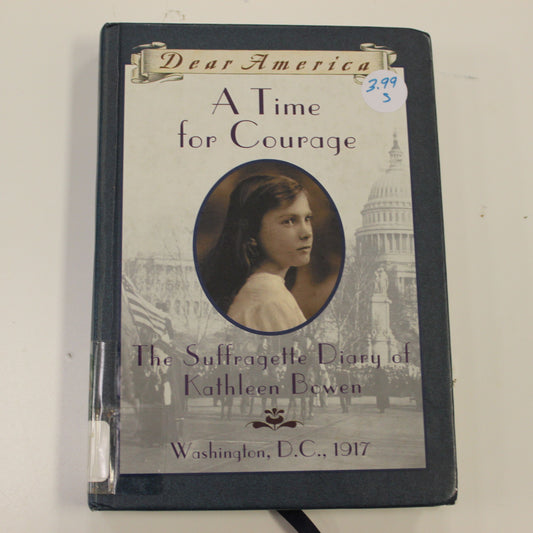 DEAR AMERICA: A TIME FOR COURAGE THE SUFFRAGETTE DIARY OF KATHLEEN BOWEN