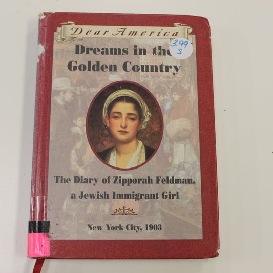DEAR AMERICA: DREAMS IN THE GOLDEN COUNTRY THE DIARY OF ZIPPORAH FELDMAN, A JEWISH IMMIGRANT GIRL