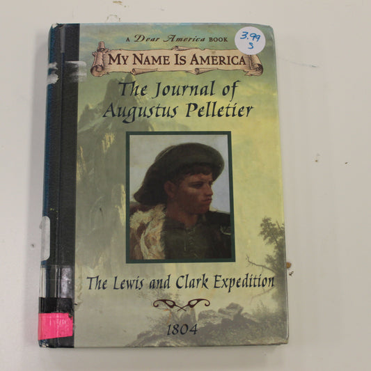 DEAR AMERICA: THE JOURNAL OF AUGUSTUS PELLETIER THE LEWIS AND CLARK EXPEDITION 1804