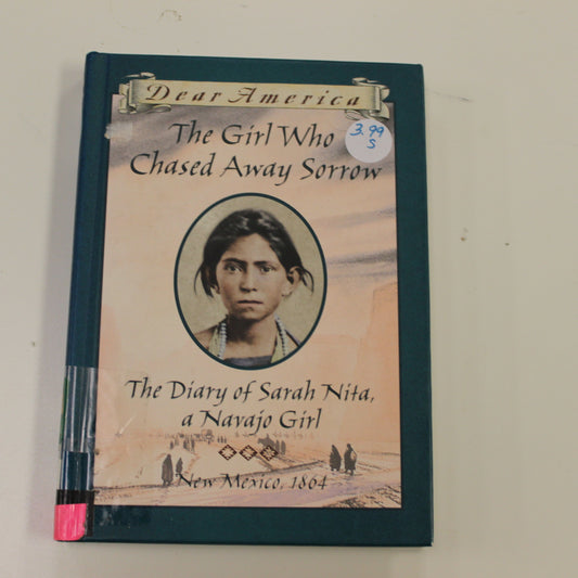 DEAR AMERICA: THE GIRL WHO CHASED AWAY SORROW THE DIARY OF SARAH NITA, A NAVAJO GIRL