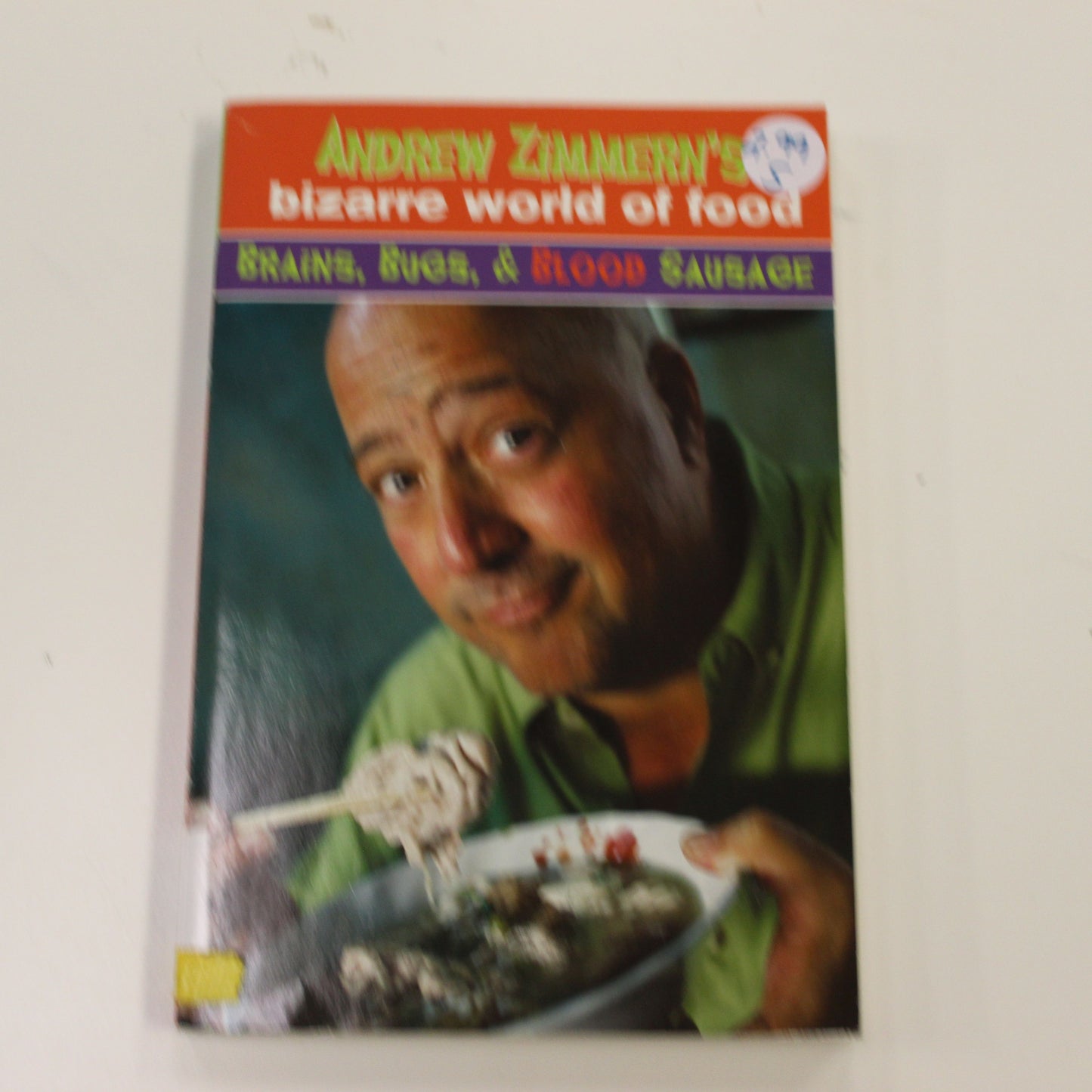 ANDREW ZIMMERN'S BIZARRE WORLD OF FOOD, BRAINS, BUGS, & BLOOD SAUSAGE