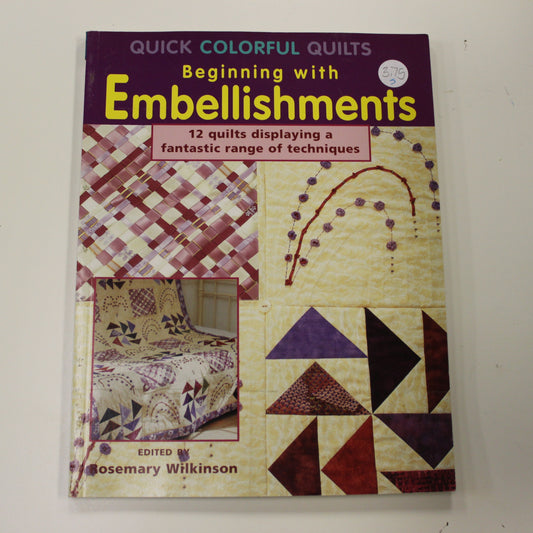 QUICK COLORFUL QUILTS BEGINNING WITH EMBELLISHMENTS